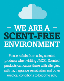 We are a scent-free environment. Please refrain from using scented products when visiting JMCC. Scented products can cause those with allergies, asthma, fragrance sensitivities and other medical conditions to become sick.