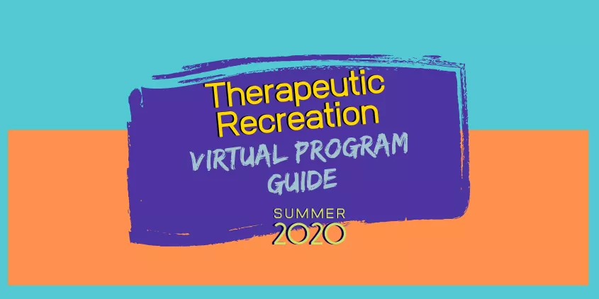 Therapeutic Recreation Virtual Program Guide Summer 2020 text on blue and orange background.