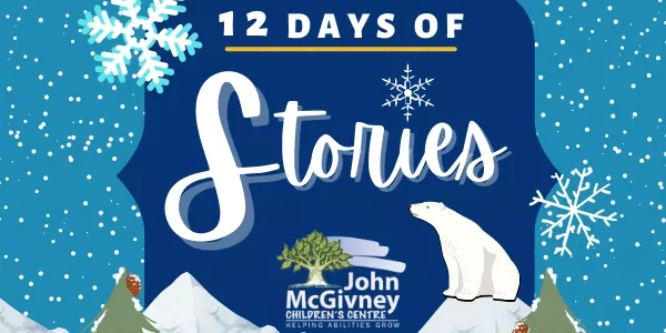 Winter scene with text 12 Days of Stories, polar bear, snowflakes, and John McGivney Children's Centre logo.