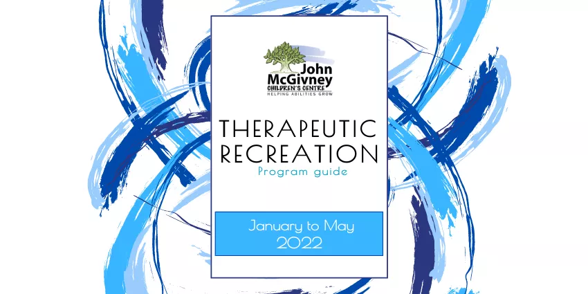 Therapeutic Recreation program guide cover for John McGivney Children's Centre January-May 2022.