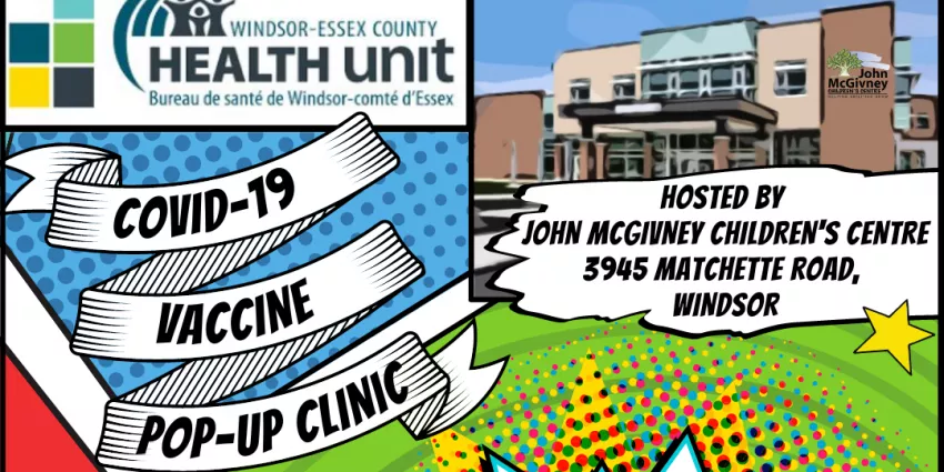 COVID-19 vaccine pop-up clinic hosted by John McGivney Children's Centre at 3945 Matchette Road Windsor